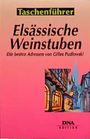 Seller image for Elsssische Weinstuben: Ursprnglichkeit, Gastlichkeit, Ambiente. 50 Adressen in der Stadt und auf dem Land for sale by Versandantiquariat Felix Mcke