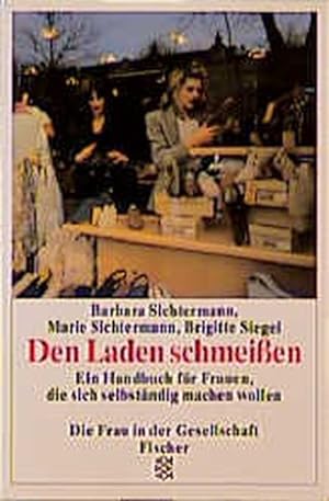 Seller image for Den Laden schmeissen: Ein Handbuch fr Frauen, die sich selbstndig machen wollen for sale by Versandantiquariat Felix Mcke