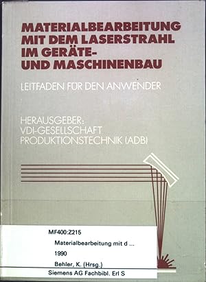 Materialbearbeitung mit dem Laserstrahl im Geräte- und Maschinenbau. Leitfaden für den Anwender.