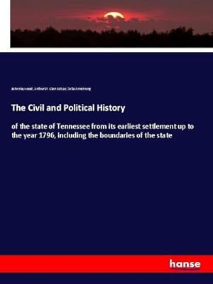 Bild des Verkufers fr The Civil and Political History : of the state of Tennessee from its earliest settlement up to the year 1796, including the boundaries of the state zum Verkauf von AHA-BUCH GmbH