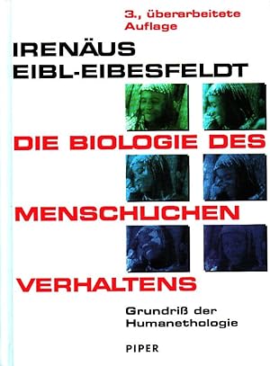 Die Biologie des menschlichen Verhaltens : Grundriß der Humanethologie. Irenäus Eibl-Eibesfeldt