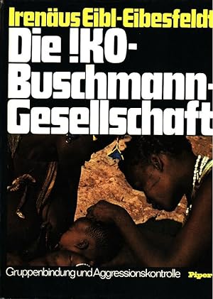 Die !Ko-Buschmann-Gesellschaft : Gruppenbindung u. Aggressionskontrolle bei e. Jäger- u. Sammlerv...