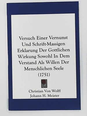 Versuch einer Vernunst und Schrift-Massigen Erklarung der gottlichen Wirkung sowohl in dem Versta...