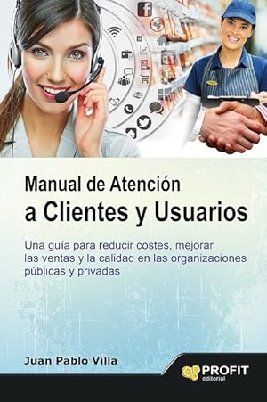 Imagen del vendedor de MANUAL DE ATENCIN A CLIENTES Y USUARIOS. UNA GUA PARA REDUCIR COSTES, MEJORAR LAS VENTAS Y LA CALIDAD EN LAS ORGANIZACIO a la venta por Librera Smile Books