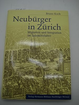 Neubürger in Zürich. Migration und Integration im Spätmittelalter.