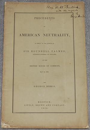 Precedents of American Neutrality, in reply to the speech of Sir Roundell Palmer, Attorney-Genera...