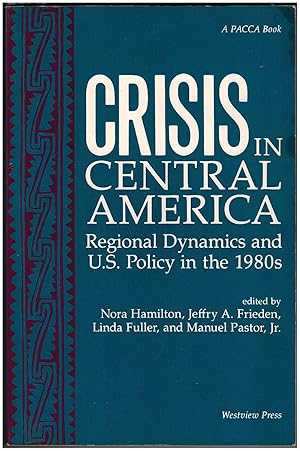 Crisis In Central America: Regional Dynamics And U.S. Policy In The 1980s