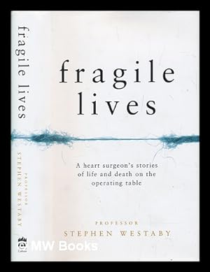 Imagen del vendedor de Fragile lives : a heart surgeon's tales of life and death on the operating table / Stephen Westaby a la venta por MW Books