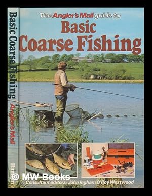 Seller image for The Angler's mail guide to basic coarse fishing / consultant editors John Ingham & Roy Westwood for sale by MW Books