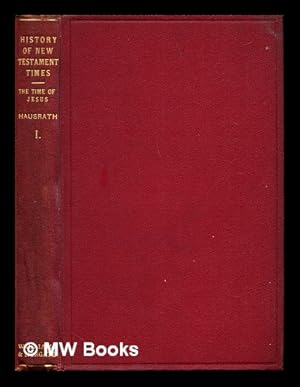 Seller image for A history of the New Testament times / by Dr. A. Hausrath. The time of Jesus. Vol. 1 / translated, with the author's sanction, from the second German edition, by Charles T. Poynting and Philip Quenzer for sale by MW Books