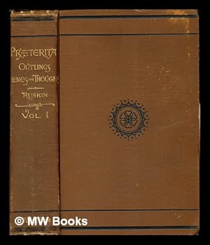 Seller image for Praeterita : outlines of scenes and thoughts perhaps worthy of memory in my past life / John Ruskin. Vol 1: With steel engraving for sale by MW Books