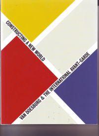 Van Doesburg & The International Avant-Garde Constructing a New World