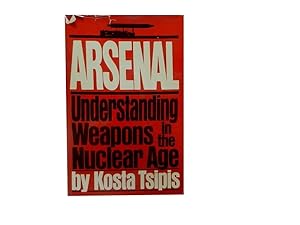 Arsenal: Understanding Weapons in the Nuclear Age