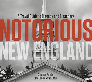 Bild des Verkufers fr Notorious New England : A Travel Guide to Tragedy and Treachery zum Verkauf von GreatBookPrices