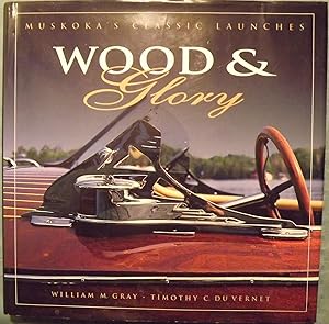 Seller image for WOOD & GLORY: MUSKOKA'S CLASSIC LAUNCHES for sale by Antic Hay Books