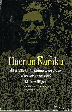 Bild des Verkufers fr HUENUN NAMKU: AN ARAUCANIAN INDIAN OF THE ANDES REMEMBERS THE PAST zum Verkauf von Antic Hay Books