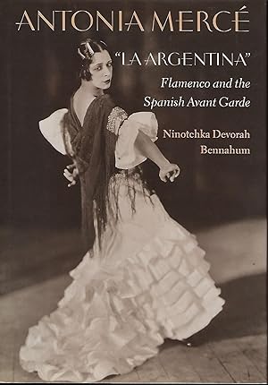 Seller image for ANTONIA MERCE "LA ARGENTINA": FLAMENCO AND THE SPANISH AVANT GARDE for sale by Antic Hay Books