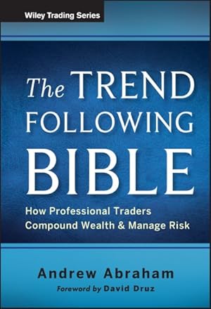 Bild des Verkufers fr Trend Following Bible : How Professional Traders Compound Wealth and Manage Risk zum Verkauf von GreatBookPrices