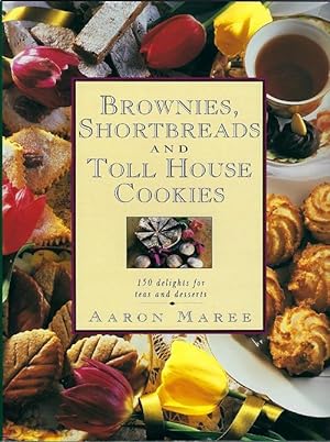 Brownies, Shortbreads and Toll House Cookies: 150 Delights for Teas and Desserts