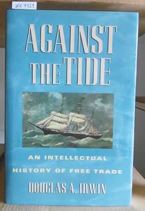 Imagen del vendedor de Against the Tide. An Intellectual History of Free Trade. a la venta por Versandantiquariat Trffelschwein