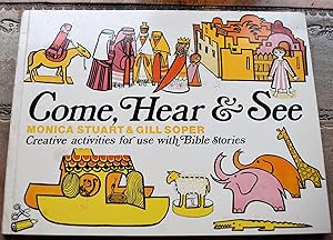 Seller image for COME, HEAR & SEE Creative activities for use with Bible stories for sale by Dodman Books