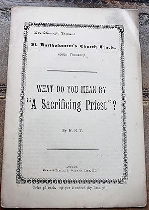 Imagen del vendedor de St. Bartholomew's Church Tracts - What Do You Mean By "A Sacrificing Priest"? a la venta por Dodman Books