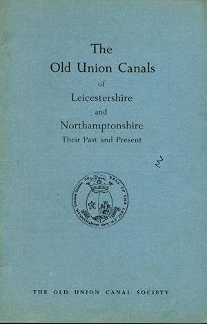 The Old Union Canals of Leicestershire and Northamptonshire : Their Past and Present