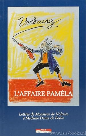 Bild des Verkufers fr L'Affaire Pamla. Lettres de monsieur de Voltaire  madame Denis, de Berlin. zum Verkauf von Antiquariaat Isis