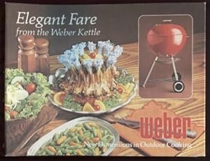 Seller image for Elegant Fare from the Weber Kettle : New dimensions in outdoor cooking. for sale by E Ridge Fine Books