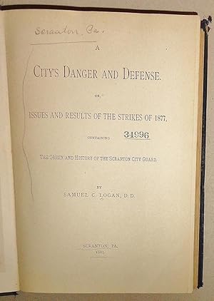 Seller image for A City's Danger and Defense Or, Issues and Results of the Strikes of 1877, Containing the Origin and History of the Scranton City Guard for sale by DogStar Books