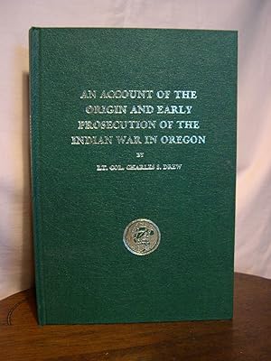 Seller image for AN ACCOUNT OF THE ORIGIN AND EARLY PROSECUTION OF THE INDIAN WAR IN OREGON for sale by Robert Gavora, Fine & Rare Books, ABAA