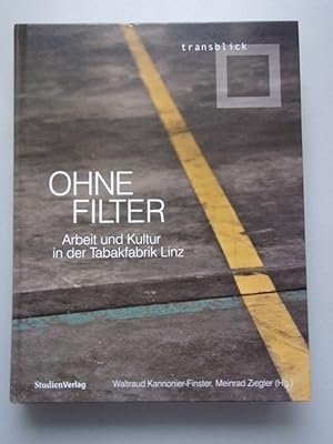 Bild des Verkufers fr Ohne Filter : Arbeit und Kultur in der Tabakfabrik Linz zum Verkauf von Versandantiquariat Harald Quicker