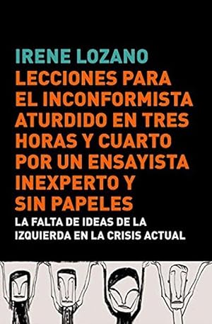 Seller image for Lecciones Para El Inconformista Aturdido En Tres Horas Y Cuarto, por Un Ensayista Inexperto Y Sin Papeles: La Falta De Ideas De La Izquierda En La Crisis Actual (Spanish Edition) for sale by Von Kickblanc