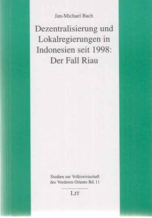 Bild des Verkufers fr Dezentralisierung und Lokalregierungen in Indonesien seit 1998: der Fall Riau. Studien zur Volkswirtschaft des Vorderen Orients ; Bd. 11. zum Verkauf von Fundus-Online GbR Borkert Schwarz Zerfa