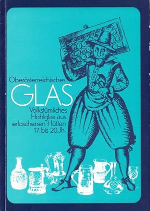 Imagen del vendedor de Obersterreichisches Glas. Volkstmliches Hohlglas aus Erloschenen Htten 17.-20. JH. Schlossmuseum Linz, ab 9. Juni 1971. a la venta por Hatt Rare Books ILAB & CINOA