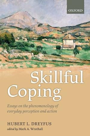 Seller image for Skillful Coping : Essays on the Phenomenology of Everyday Perception and Action for sale by GreatBookPrices