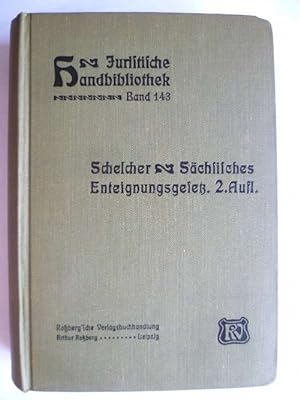 Das Sächsische Enteignungsgesetz vom 24. Juni 1902 nebst der Ausführungsverordnung vom 24. Novemb...