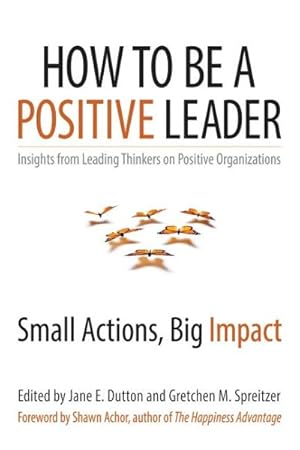Image du vendeur pour How to Be a Positive Leader : Small Actions, Big Impact mis en vente par GreatBookPrices
