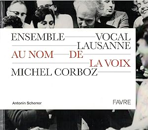 Au nom de la voix : Ensemble Vocal Lausanne. Michel Corboz.