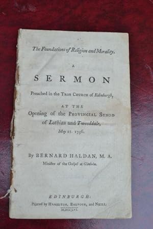 The foundations of religion and morality. A sermon preached in the Tron Church of Edinburgh, at t...