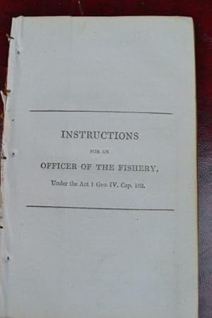 Instructions for an officer of the fishery, under the Act 1 Geo. IV. Cap.103, granting bounties f...