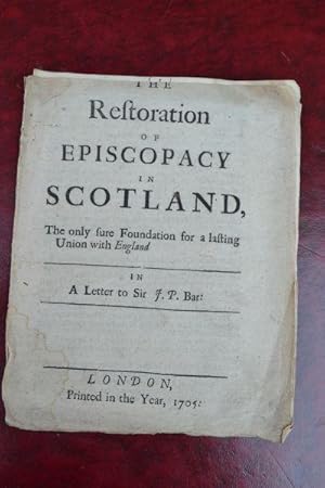 The restoration of episcopacy in Scotland, The only sure foundation for a lasting union with Engl...