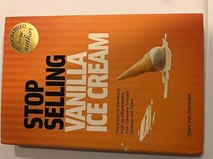 Stop Selling Vanilla Ice Cream: The Scoop on Increasing Profit by Differentiating Your Company Th...