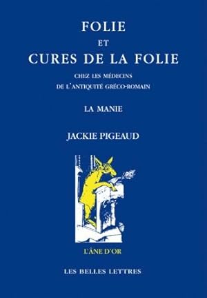 Folie et cures de la folie chez les médecins de l'Antiquité gréco-romaine. La manie