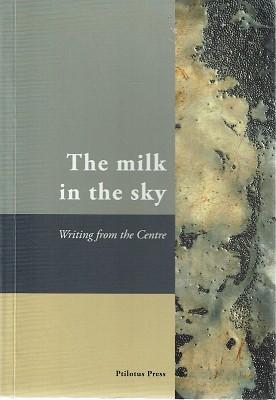 Imagen del vendedor de The Milk In The Sky: Writing From The Centre a la venta por Marlowes Books and Music