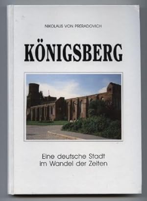 Bild des Verkufers fr Knigsberg. Eine deutsche Stadt im Wandel der Zeit. zum Verkauf von Leonardu