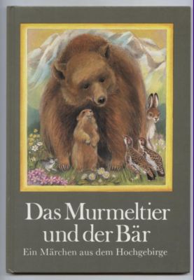 Das Murmeltier und der Bär. Eine Geschichte aus dem Hochgebirge.