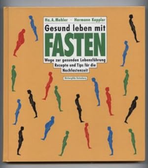 Gesund leben mit Fasten. Wege zur gesunden Lebensführung. Rezepte und Tips für die Nachfastenzeit.