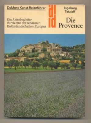 Die Provence. Ein Reisebegleiter durch eine der schönsten Kulturlandschaften Europas.