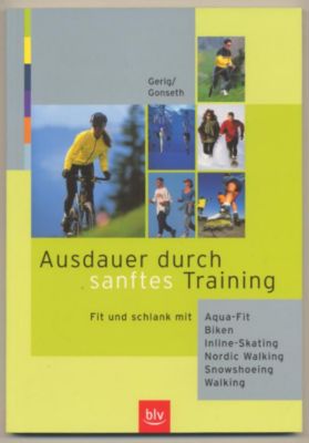 Immagine del venditore per Ausdauer durch sanftes Training. Fit und schlank durch Aqua-Fit, Biken, Inline-Skating, Nordic-Walking, Snowshoeing, Walking. venduto da Leonardu